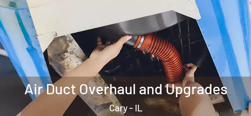 Air Duct Overhaul and Upgrades Cary - IL
