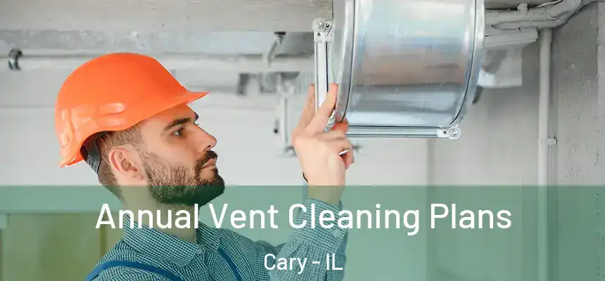  Annual Vent Cleaning Plans Cary - IL