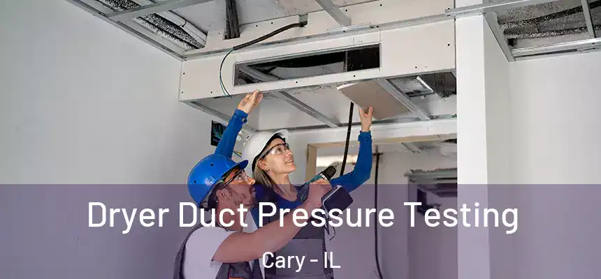 Dryer Duct Pressure Testing Cary - IL
