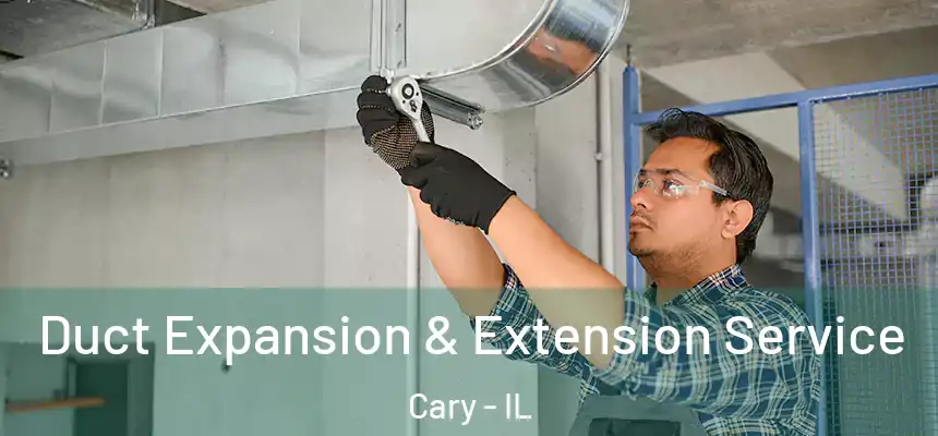  Duct Expansion & Extension Service Cary - IL