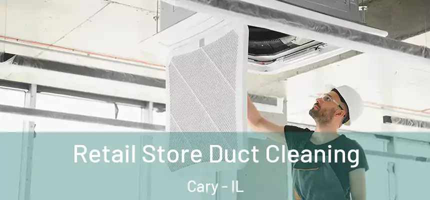 Retail Store Duct Cleaning Cary - IL