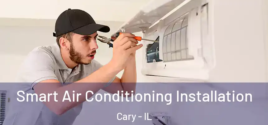 Smart Air Conditioning Installation Cary - IL